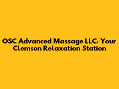 OSC Advanced Massage LLC: Your Clemson Relaxation Station