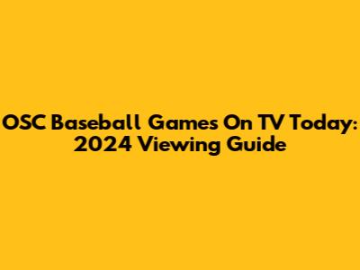 OSC Baseball Games On TV Today: 2024 Viewing Guide