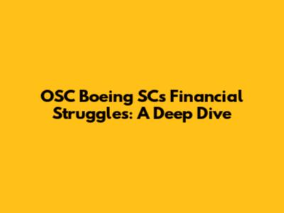 OSC Boeing SC's Financial Struggles: A Deep Dive