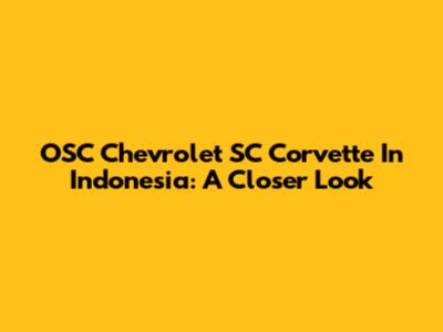 OSC Chevrolet SC Corvette In Indonesia: A Closer Look