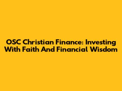 OSC Christian Finance: Investing With Faith And Financial Wisdom