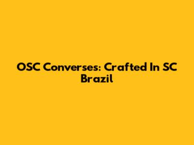 OSC Converses: Crafted In SC Brazil
