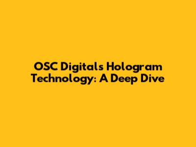 OSC Digital's Hologram Technology: A Deep Dive
