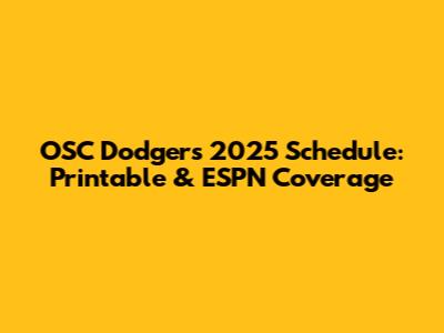 OSC Dodgers 2025 Schedule: Printable & ESPN Coverage