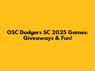 OSC Dodgers SC 2025 Games: Giveaways & Fun!