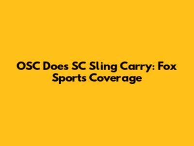OSC Does SC Sling Carry: Fox Sports Coverage