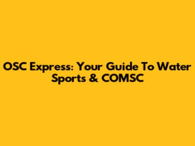OSC Express: Your Guide To Water Sports & COMSC