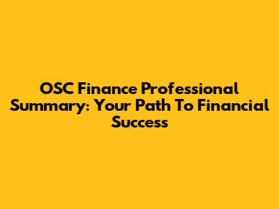 OSC Finance Professional Summary: Your Path To Financial Success