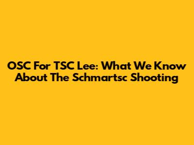 OSC For TSC Lee: What We Know About The Schmartsc Shooting