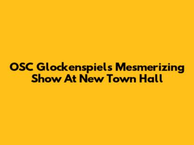 OSC Glockenspiel's Mesmerizing Show At New Town Hall