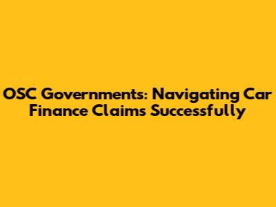OSC Governments: Navigating Car Finance Claims Successfully