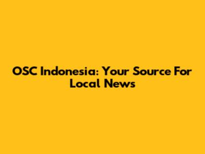 OSC Indonesia: Your Source For Local News