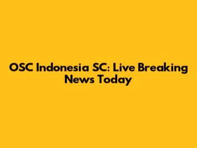 OSC Indonesia SC: Live Breaking News Today