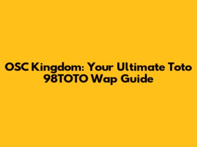 OSC Kingdom: Your Ultimate Toto 98TOTO Wap Guide