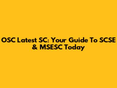 OSC Latest SC: Your Guide To SCSE & MSESC Today