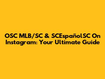 OSC MLB/SC & SCEspañolSC On Instagram: Your Ultimate Guide