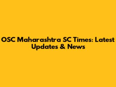 OSC Maharashtra SC Times: Latest Updates & News