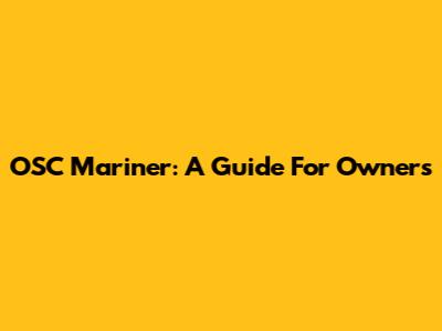 OSC Mariner: A Guide For Owners