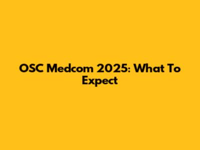 OSC Medcom 2025: What To Expect