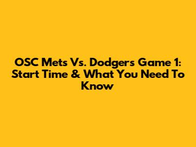 OSC Mets Vs. Dodgers Game 1: Start Time & What You Need To Know