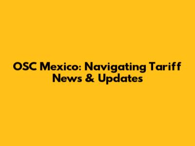 OSC Mexico: Navigating Tariff News & Updates