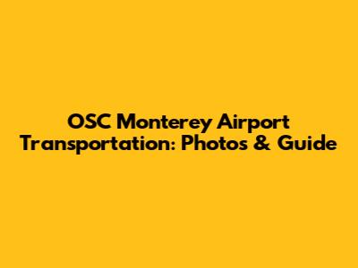 OSC Monterey Airport Transportation: Photos & Guide