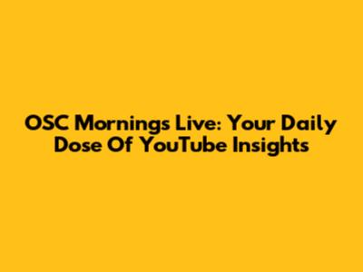 OSC Mornings Live: Your Daily Dose Of YouTube Insights