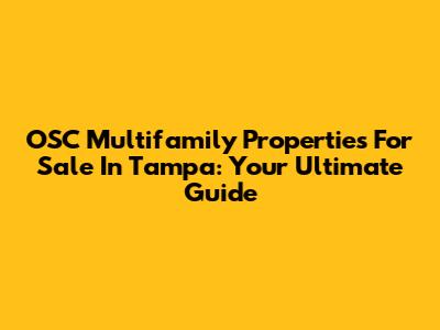 OSC Multifamily Properties For Sale In Tampa: Your Ultimate Guide
