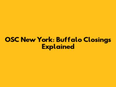 OSC New York: Buffalo Closings Explained