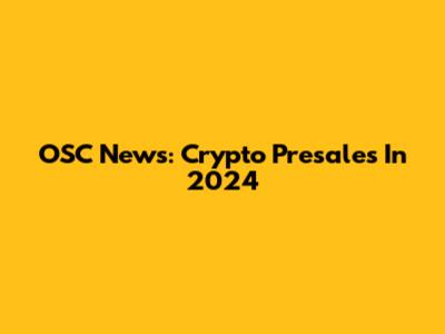 OSC News: Crypto Presales In 2024