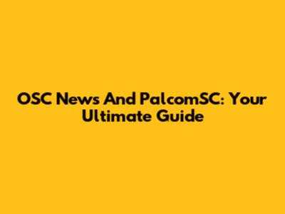 OSC News And PalcomSC: Your Ultimate Guide