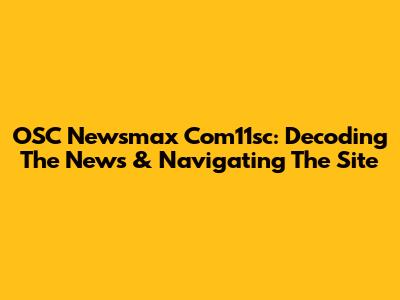 OSC Newsmax Com11sc: Decoding The News & Navigating The Site