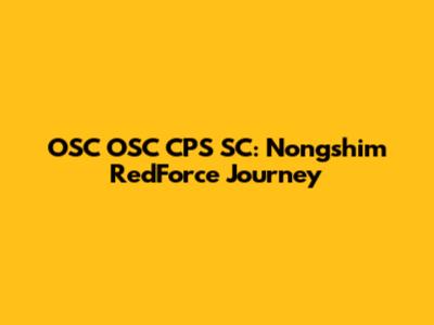 OSC OSC CPS SC: Nongshim RedForce Journey
