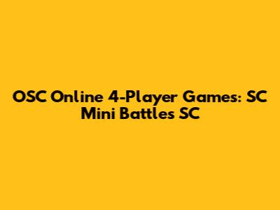 OSC Online 4-Player Games: SC Mini Battles SC