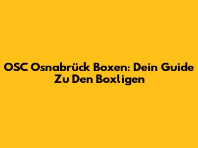 OSC Osnabrück Boxen: Dein Guide Zu Den Boxligen