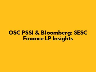 OSC PSSI & Bloomberg: SESC Finance LP Insights