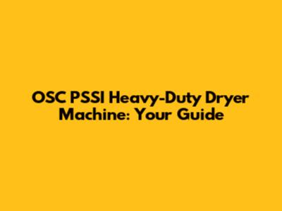 OSC PSSI Heavy-Duty Dryer Machine: Your Guide