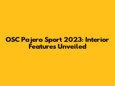 OSC Pajero Sport 2023: Interior Features Unveiled