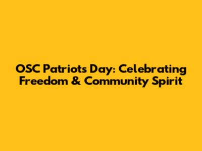 OSC Patriots Day: Celebrating Freedom & Community Spirit