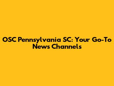 OSC Pennsylvania SC: Your Go-To News Channels