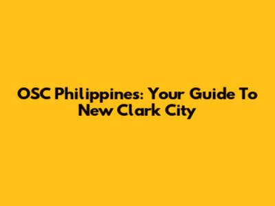 OSC Philippines: Your Guide To New Clark City