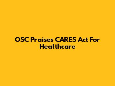 OSC Praises CARES Act For Healthcare