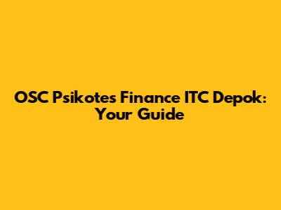 OSC Psikotes Finance ITC Depok: Your Guide