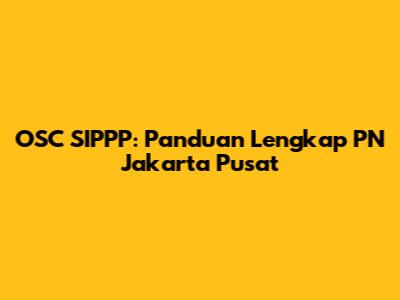 OSC SIPPP: Panduan Lengkap PN Jakarta Pusat