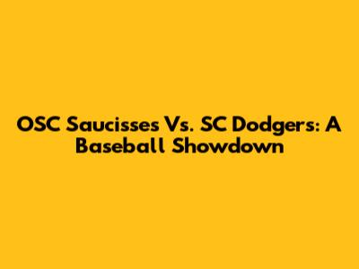 OSC Saucisses Vs. SC Dodgers: A Baseball Showdown