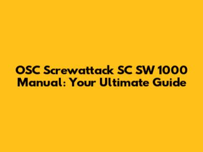 OSC Screwattack SC SW 1000 Manual: Your Ultimate Guide