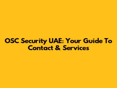 OSC Security UAE: Your Guide To Contact & Services