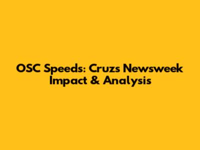 OSC Speeds: Cruz's Newsweek Impact & Analysis