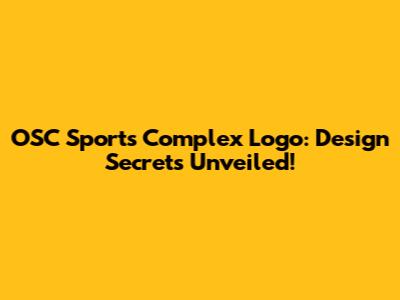 OSC Sports Complex Logo: Design Secrets Unveiled!