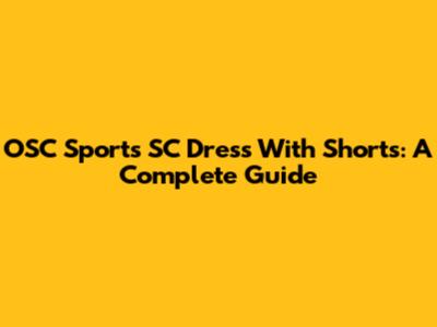 OSC Sports SC Dress With Shorts: A Complete Guide